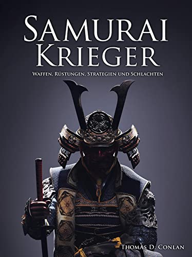 Samurai Krieger: Waffen, Rüstungen, Strategien und Schlachten von Wieland Verlag